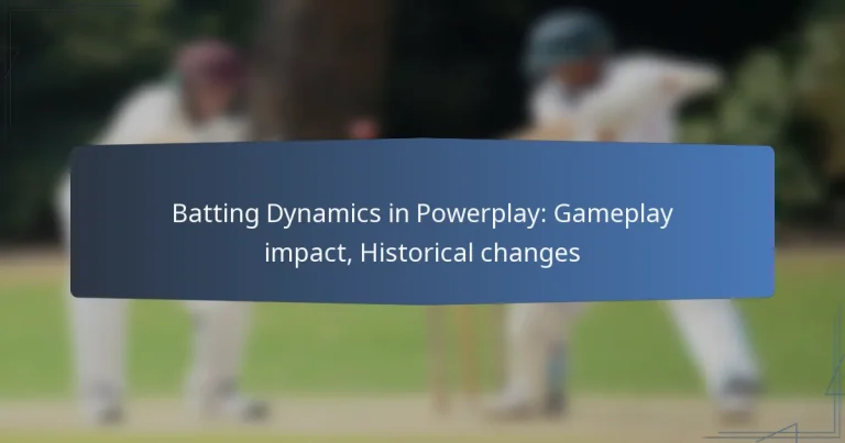Batting Dynamics in Powerplay: Gameplay impact, Historical changes