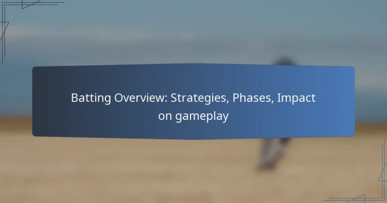 Batting Overview: Strategies, Phases, Impact on gameplay