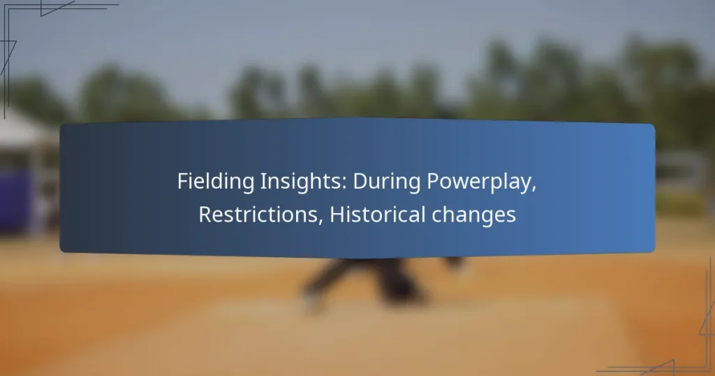 Fielding Insights: During Powerplay, Restrictions, Historical changes