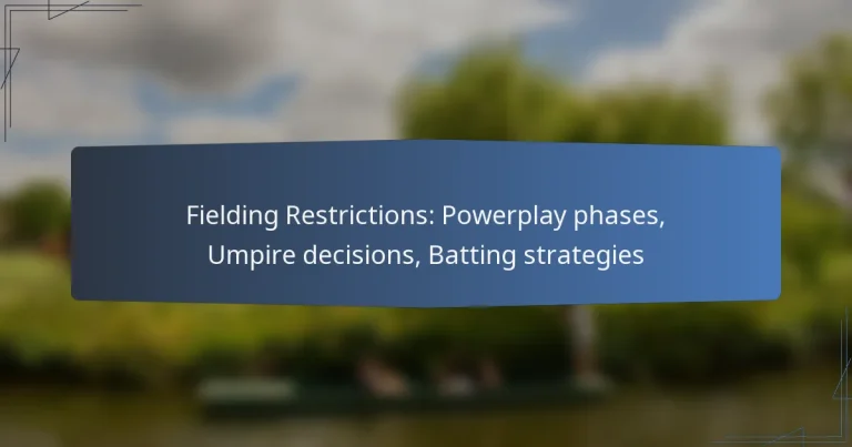 Fielding Restrictions: Powerplay phases, Umpire decisions, Batting strategies