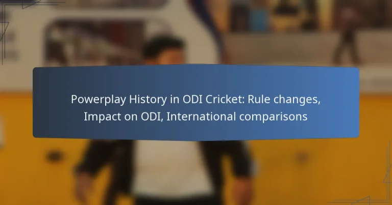 Powerplay History in ODI Cricket: Rule changes, Impact on ODI, International comparisons