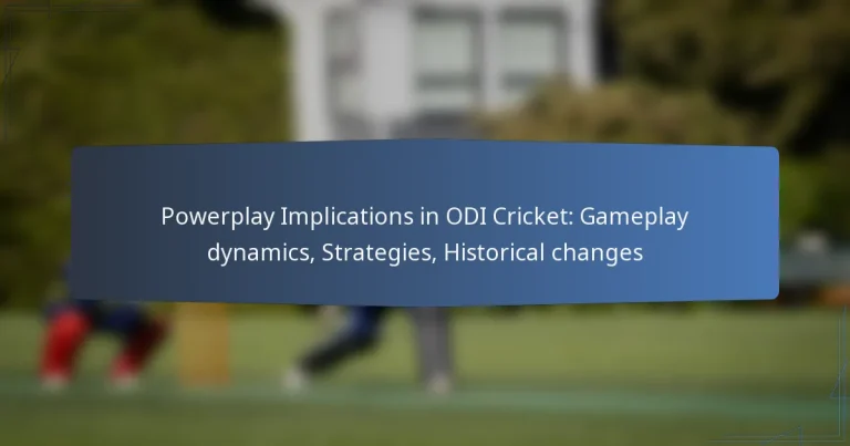 Powerplay Implications in ODI Cricket: Gameplay dynamics, Strategies, Historical changes