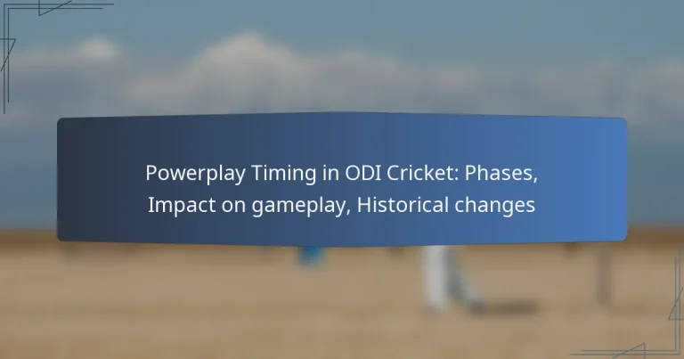 Powerplay Timing in ODI Cricket: Phases, Impact on gameplay, Historical changes