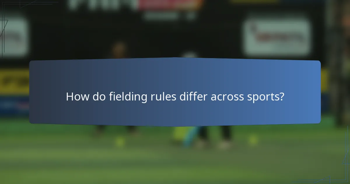 How do fielding rules differ across sports?