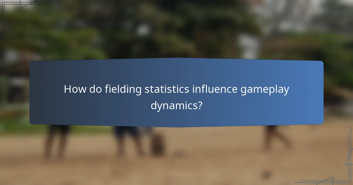 How do fielding statistics influence gameplay dynamics?