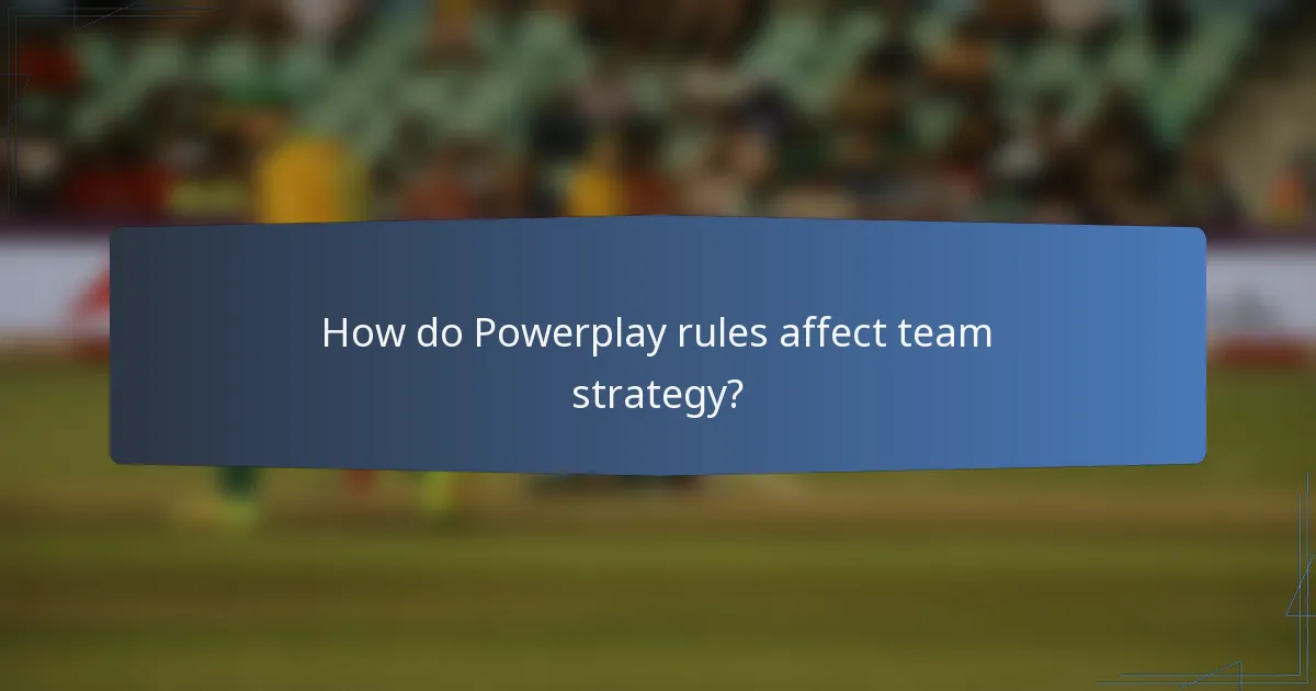 How do Powerplay rules affect team strategy?