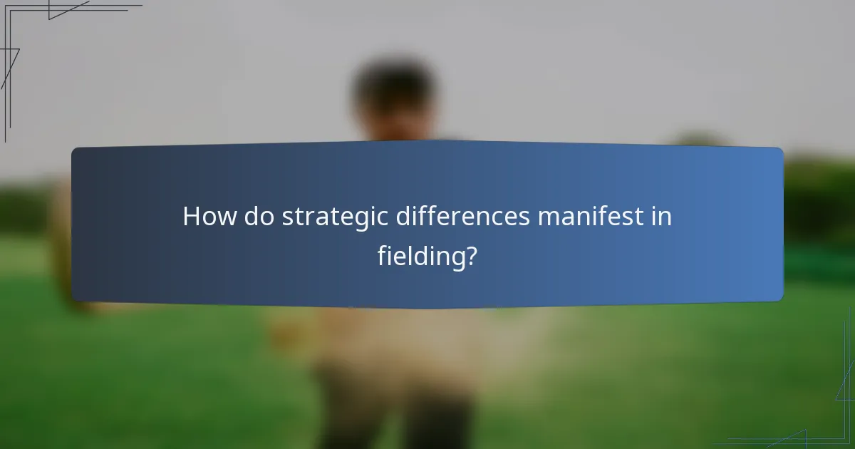 How do strategic differences manifest in fielding?