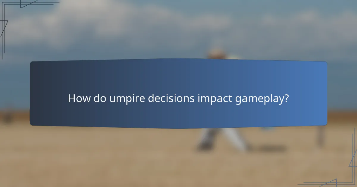 How do umpire decisions impact gameplay?
