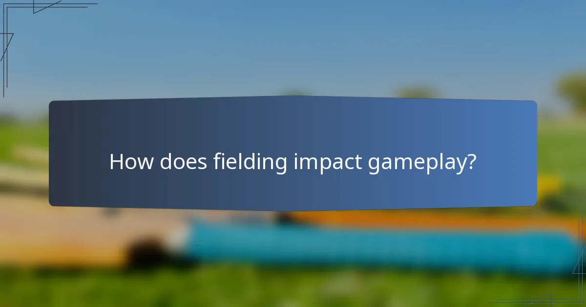 How does fielding impact gameplay?