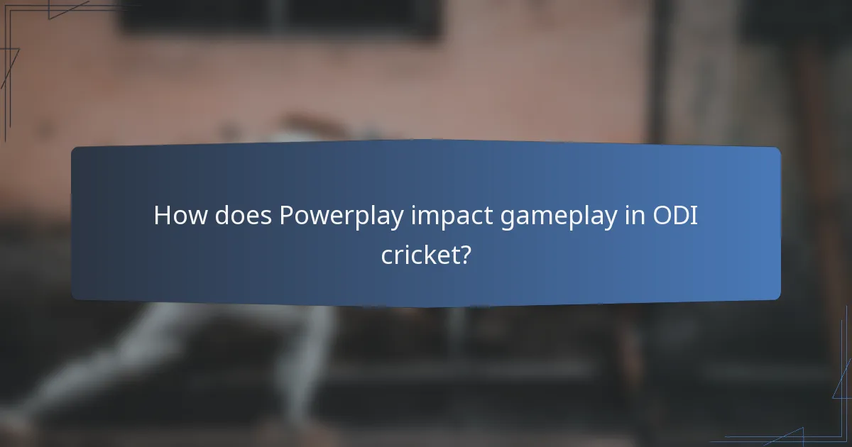 How does Powerplay impact gameplay in ODI cricket?
