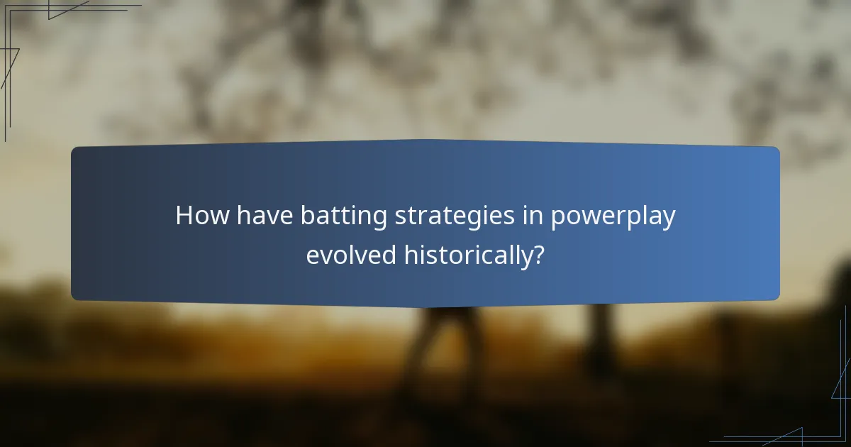 How have batting strategies in powerplay evolved historically?