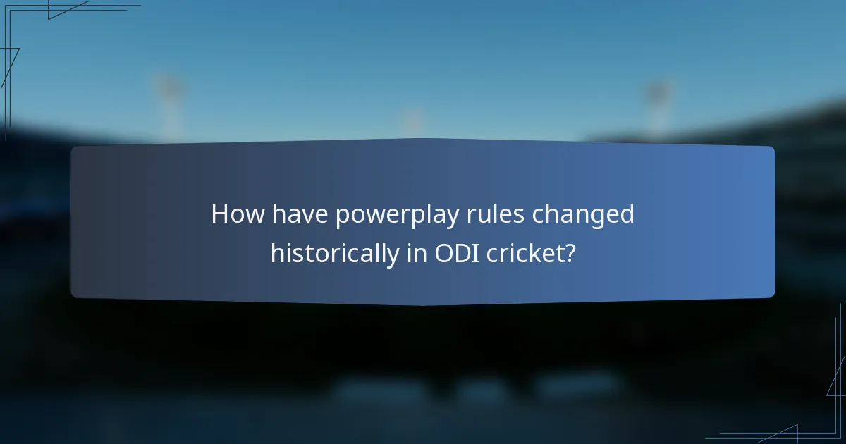 How have powerplay rules changed historically in ODI cricket?