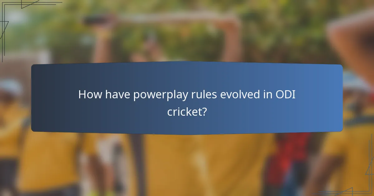 How have powerplay rules evolved in ODI cricket?