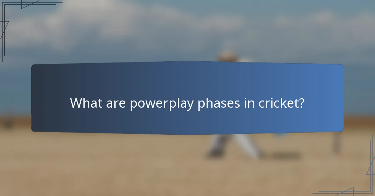 What are powerplay phases in cricket?