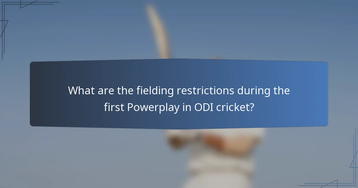 What are the fielding restrictions during the first Powerplay in ODI cricket?