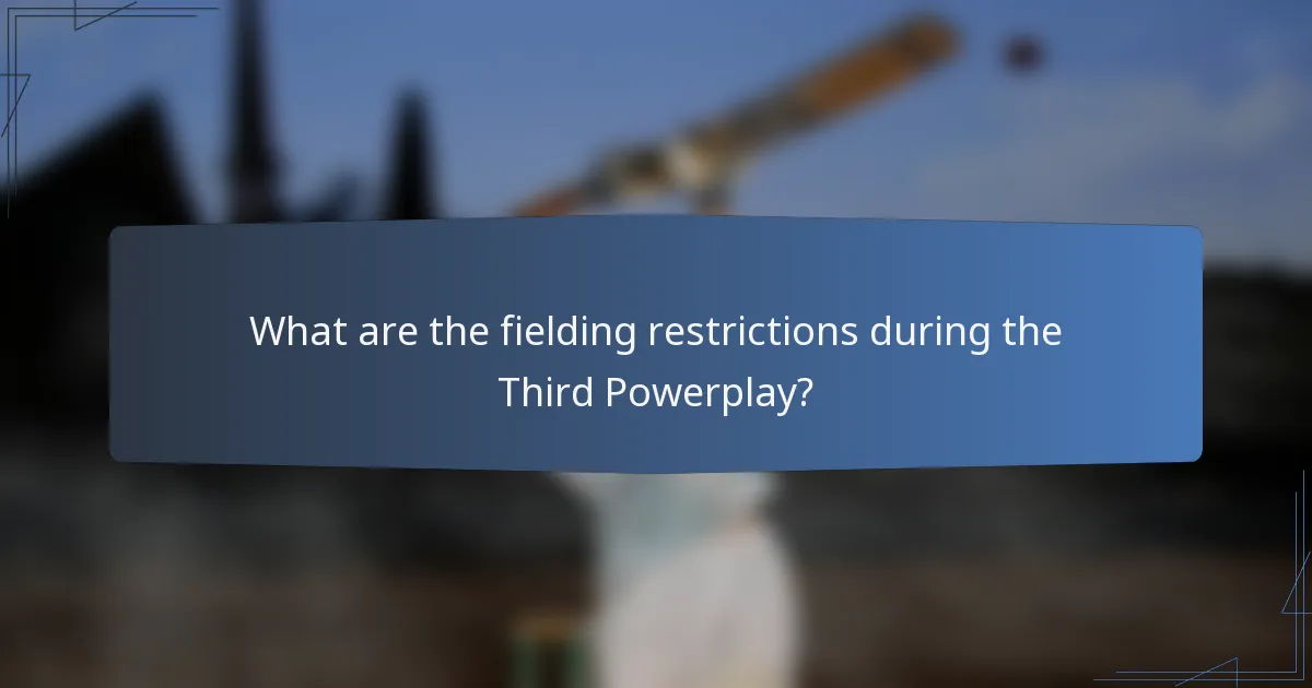 What are the fielding restrictions during the Third Powerplay?