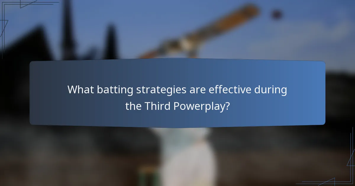 What batting strategies are effective during the Third Powerplay?