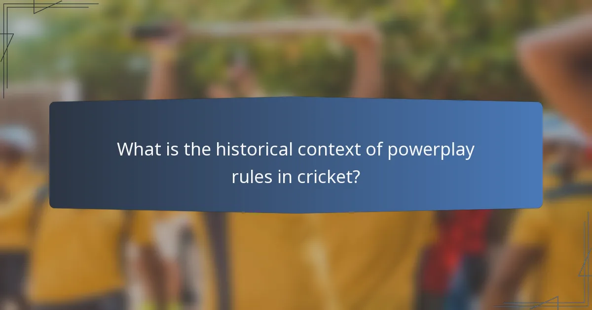 What is the historical context of powerplay rules in cricket?