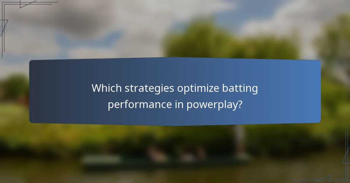 Which strategies optimize batting performance in powerplay?